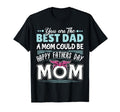 You Are Best Dad Mom Could Be Happy T-Shirt - Minimalist Print Men Women - T-Shirt, Sweatshirt, Hoodie