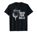 Always Wash Your Balls Golf T-Shirt - Fun Novelty Design Men Women - T-Shirt, Sweatshirt, Hoodie