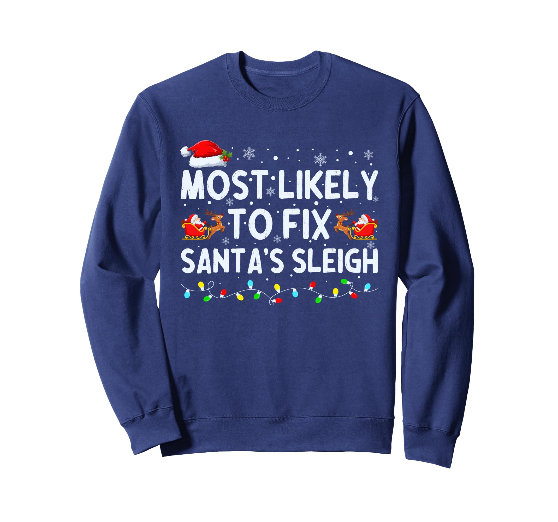 Most Likely To Fix Santas Sleigh Sweatshirt - Fun Novelty Design for Adults - T-Shirt, Sweatshirt, Hoodie
