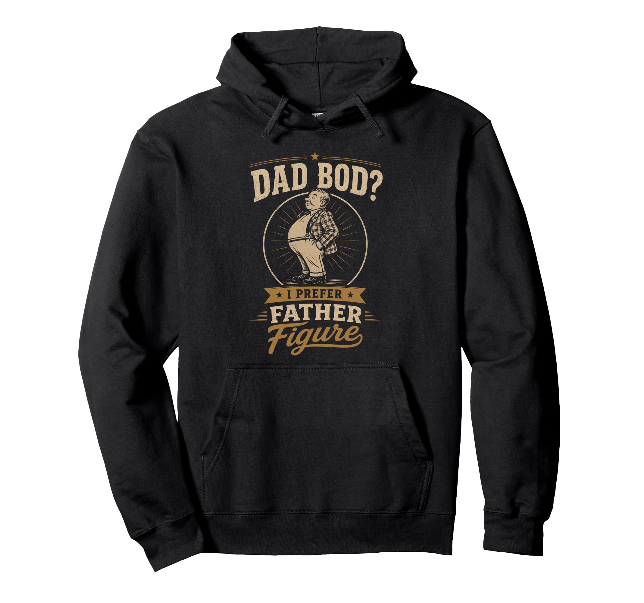 Dad Bod I Prefer Father Figure Dad Hoodie - Casual Everyday Wear Unisex - T-Shirt, Sweatshirt, Hoodie