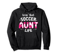 Livin That Soccer Aunt Life Aunt Soccer Hoodie - Trendy Graphic for Adults - T-Shirt, Sweatshirt, Hoodie