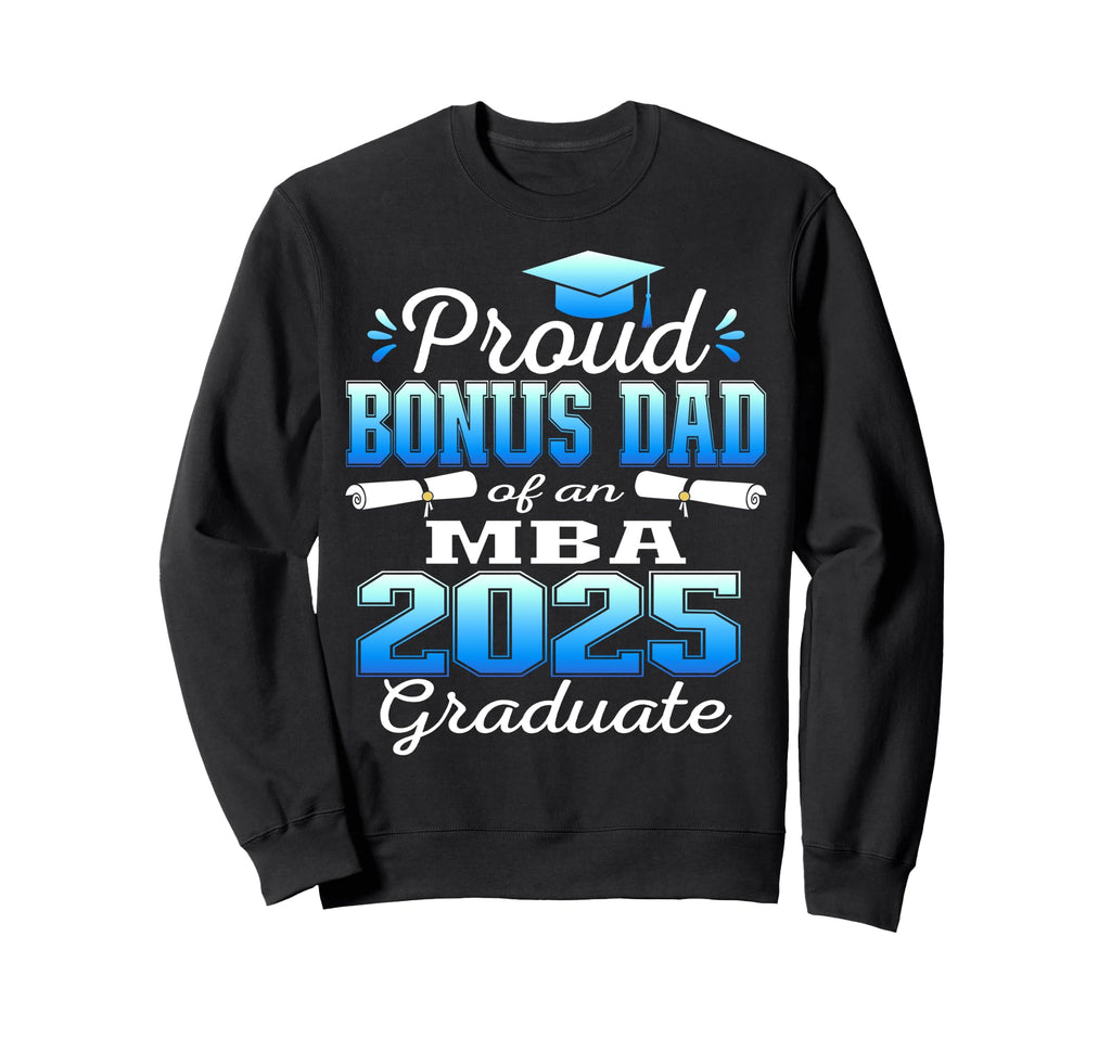 Proud Bonus Dad Class 2025 Mba Sweatshirt - Graphic Print Men Women - T-Shirt, Sweatshirt, Hoodie