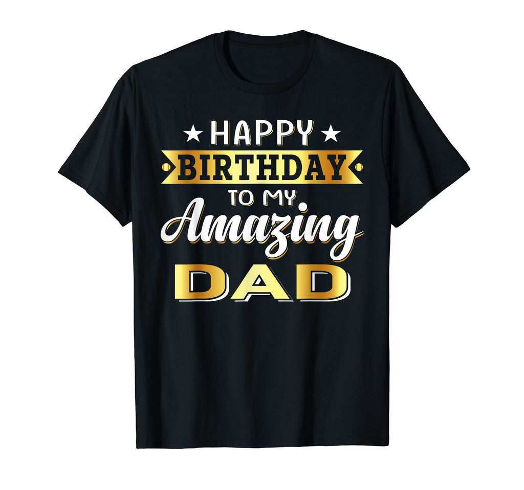 Happy Birthday To My Amazing Dad From T-Shirt - Graphic Print for Adults - T-Shirt, Sweatshirt, Hoodie