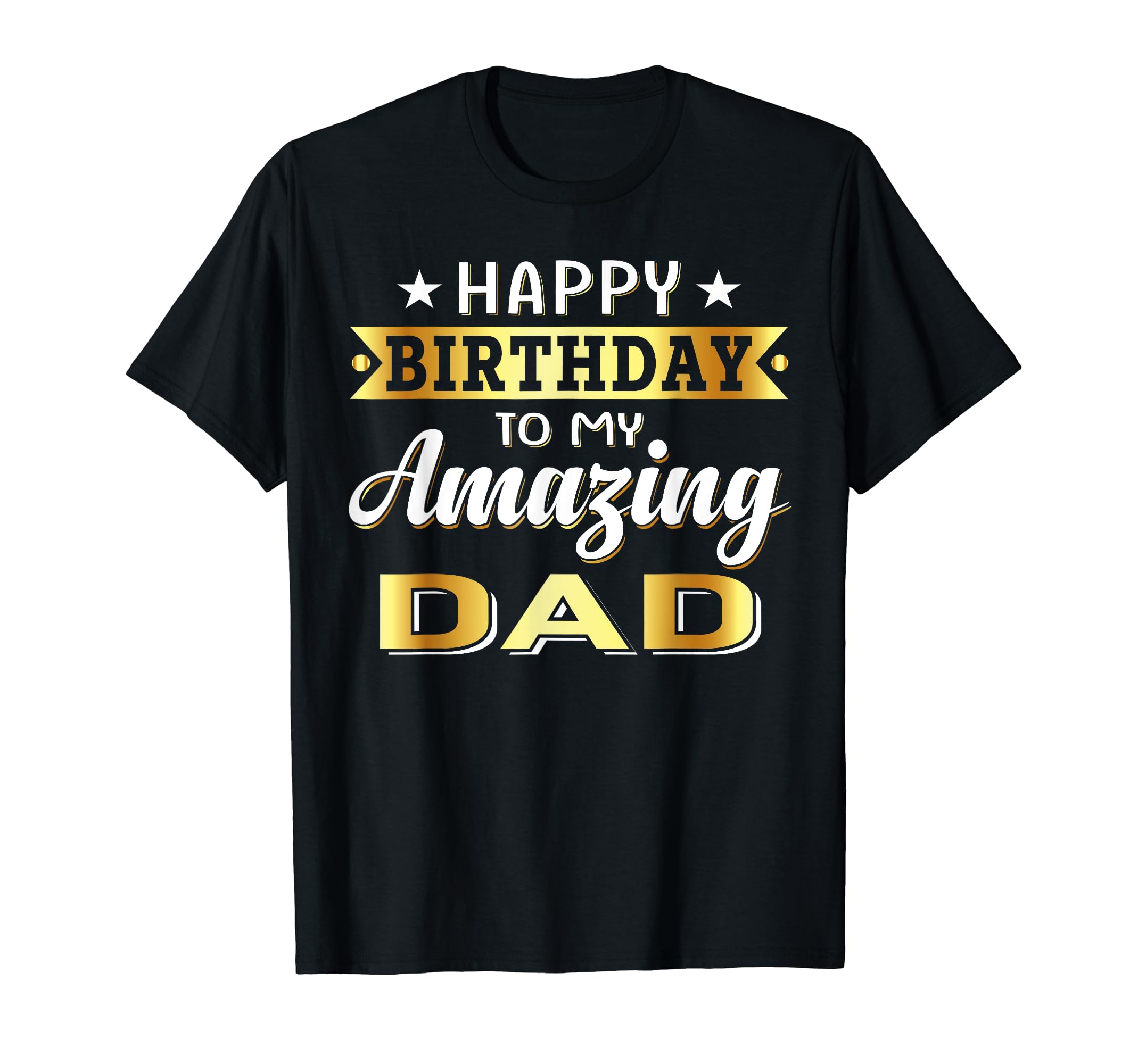 Happy Birthday To My Amazing Dad From T-Shirt - Graphic Print for Adults - T-Shirt, Sweatshirt, Hoodie
