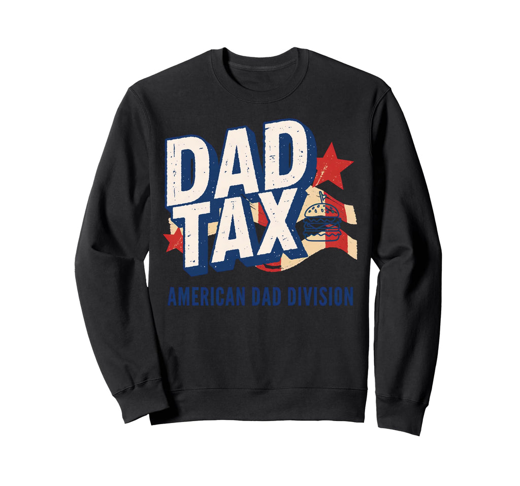 Dad Tax Definition Funny Fathers Sweatshirt - Casual Everyday Wear Unisex - T-Shirt, Sweatshirt, Hoodie