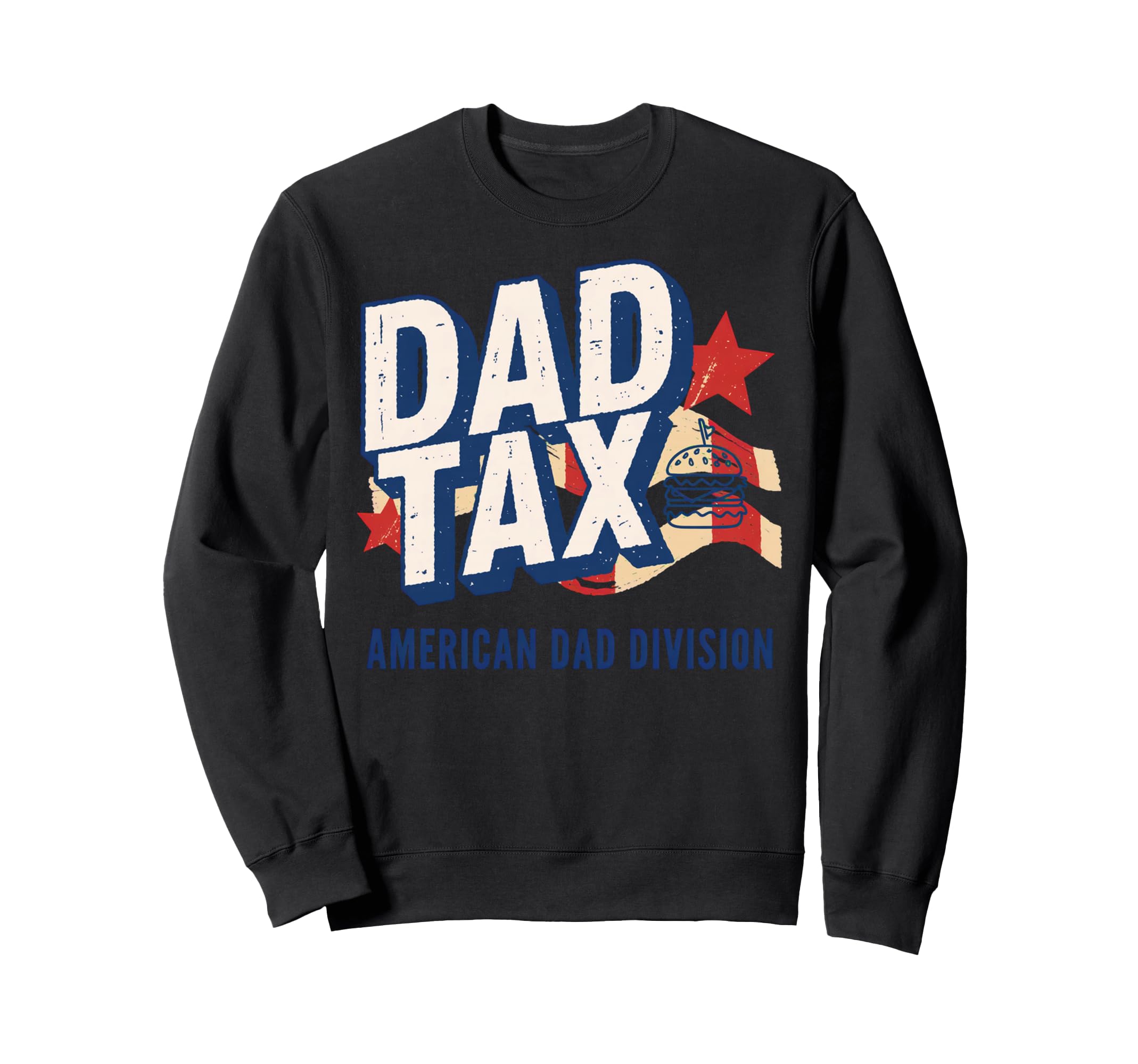Dad Tax Definition Funny Fathers Sweatshirt - Casual Everyday Wear Unisex - T-Shirt, Sweatshirt, Hoodie