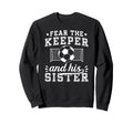 Funny Soccer Keeper Sister Soccer Sweatshirt - Trendy Graphic Unisex - T-Shirt, Sweatshirt, Hoodie