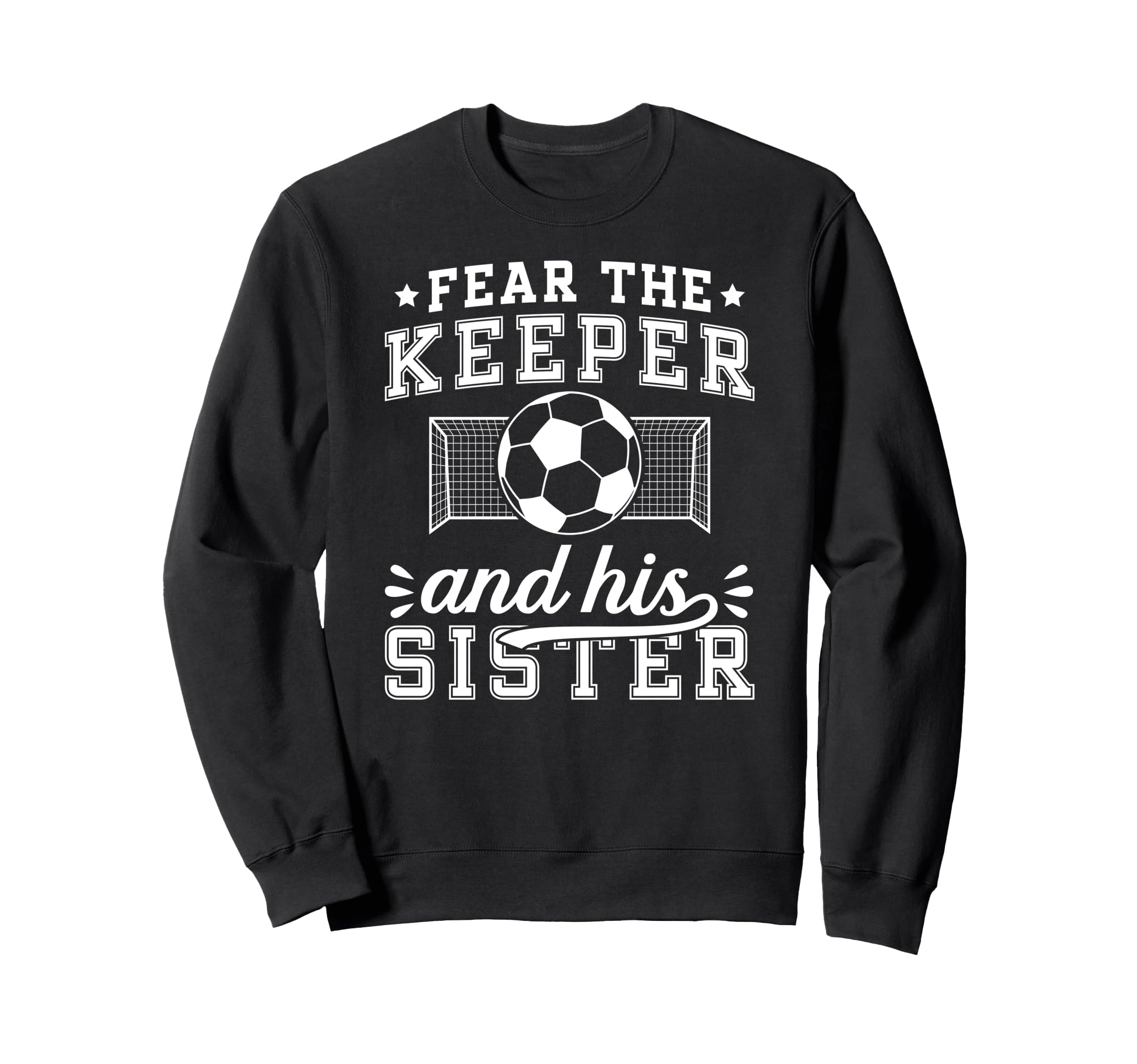 Funny Soccer Keeper Sister Soccer Sweatshirt - Trendy Graphic Unisex - T-Shirt, Sweatshirt, Hoodie