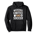 Weekends Coffee And Soccer Mom Life Hoodie - Trendy Graphic for Adults - T-Shirt, Sweatshirt, Hoodie