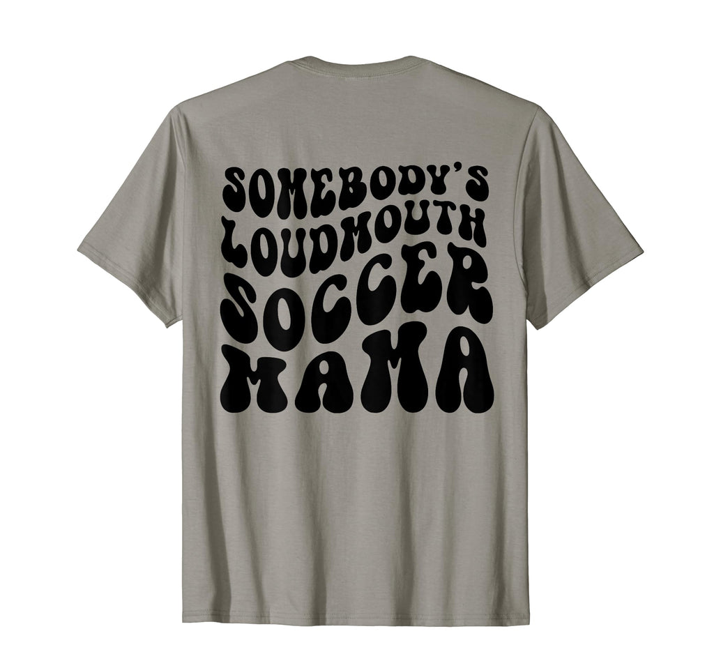 Somebodys Loud Mouth Soccer Mama Soccer T-Shirt - Unique Graphic Men Women - T-Shirt, Sweatshirt, Hoodie