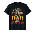 Step Dad Shirts Dad Who Stepped Up Im Dad T-Shirt - Graphic Print Unisex - T-Shirt, Sweatshirt, Hoodie