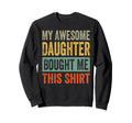 My Awesome Daughter Bought Me This Funny Sweatshirt - Graphic Print Unisex - T-Shirt, Sweatshirt, Hoodie