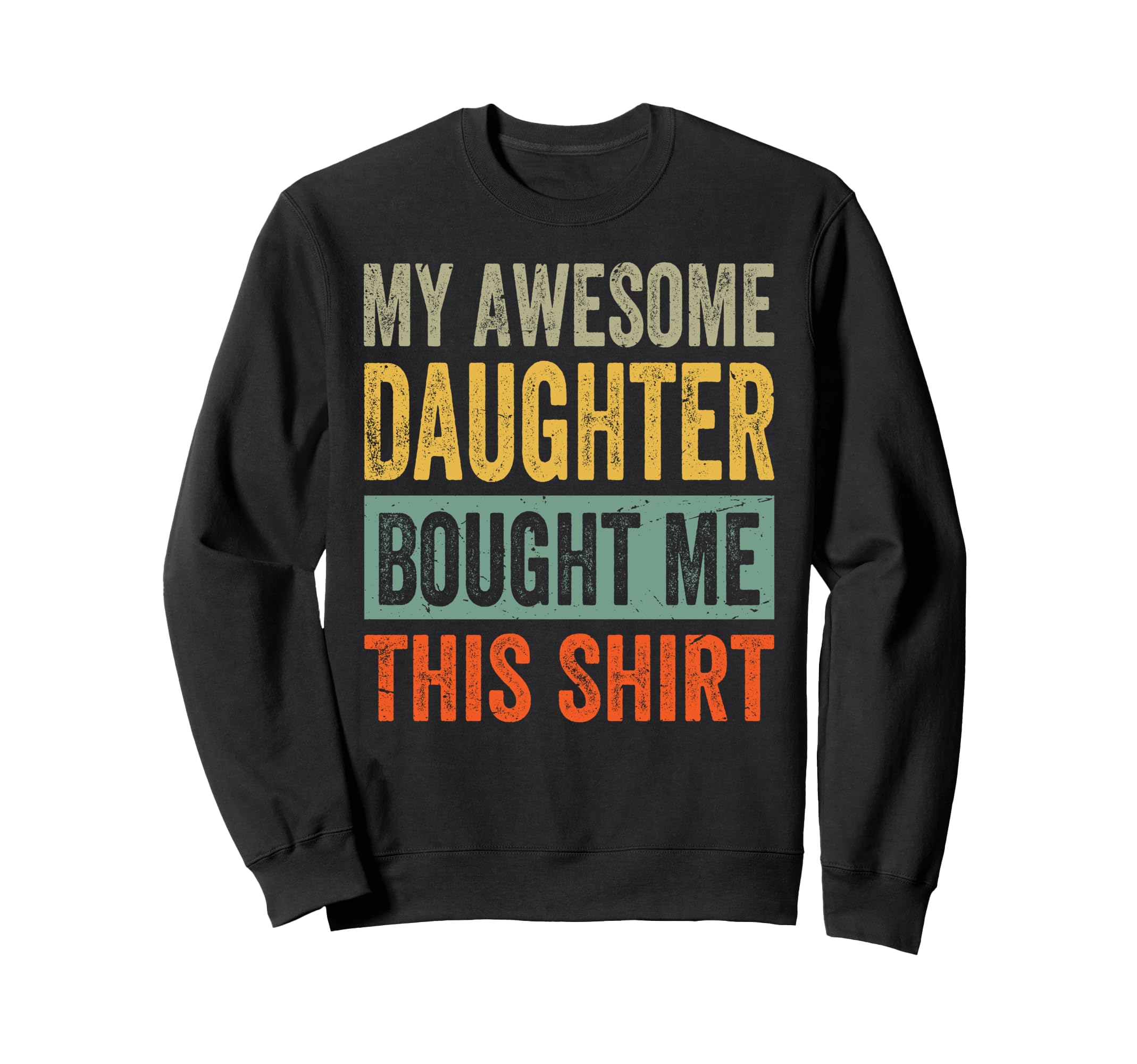 My Awesome Daughter Bought Me This Funny Sweatshirt - Graphic Print Unisex - T-Shirt, Sweatshirt, Hoodie