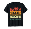 I Have Two Titles Dad And Gamer T-Shirt - Casual Everyday Wear Unisex - T-Shirt, Sweatshirt, Hoodie
