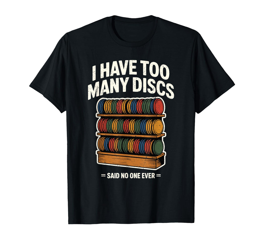 I Have Too Many Discs Dad Disc Golf T-Shirt - Minimalist Print for Adults - T-Shirt, Sweatshirt, Hoodie