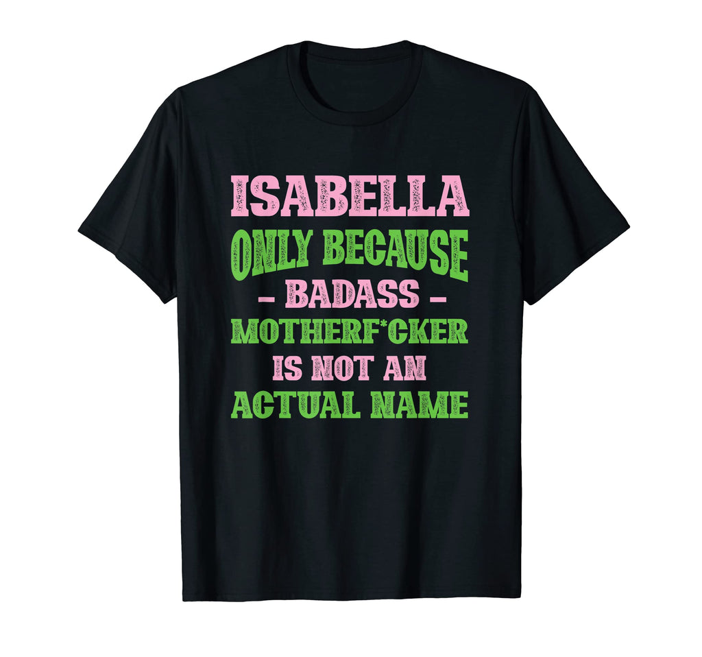 Badass Isabella Name Unique Nickname T-Shirt - Graphic Print for Adults - T-Shirt, Sweatshirt, Hoodie