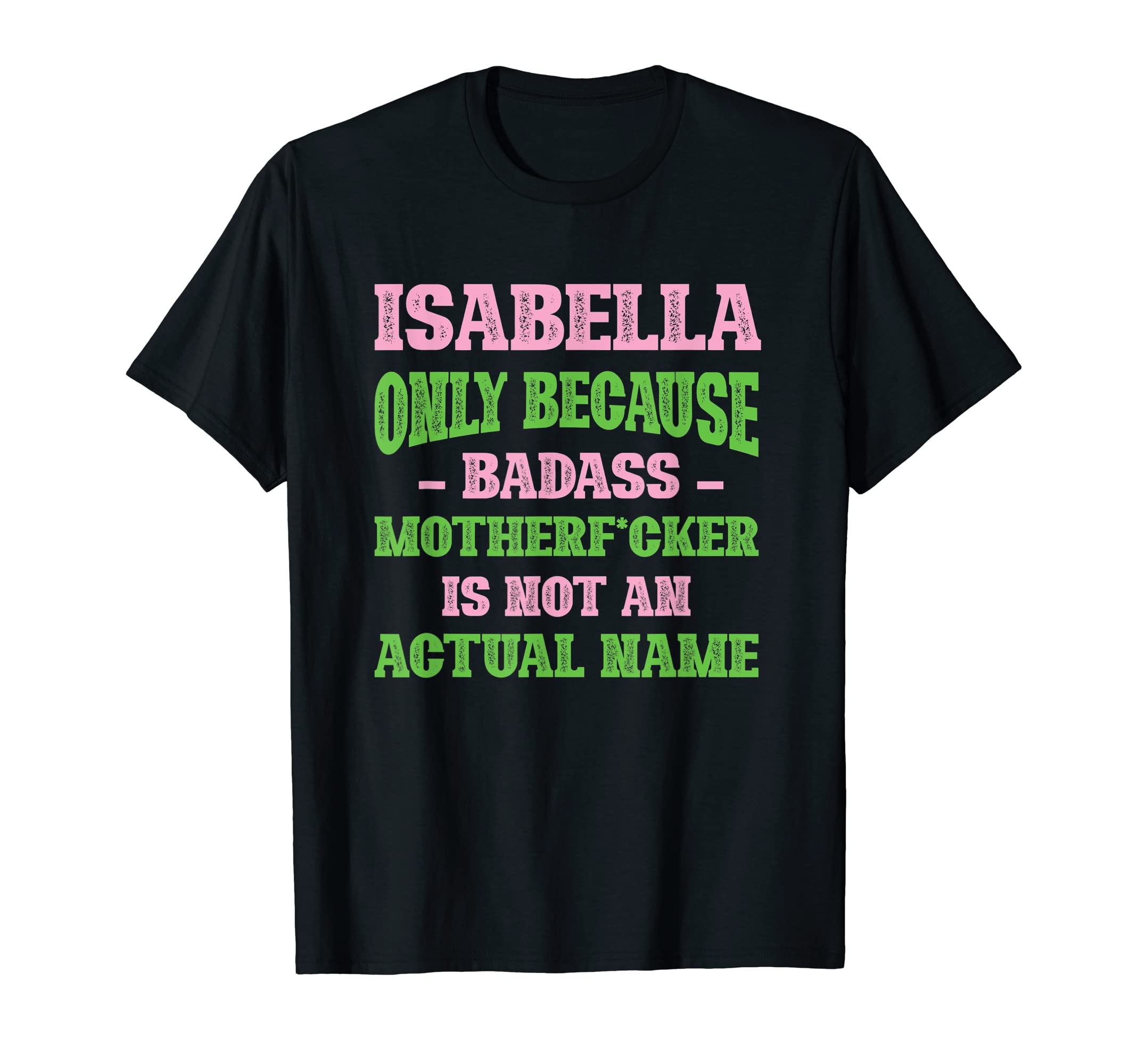 Badass Isabella Name Unique Nickname T-Shirt - Graphic Print for Adults - T-Shirt, Sweatshirt, Hoodie
