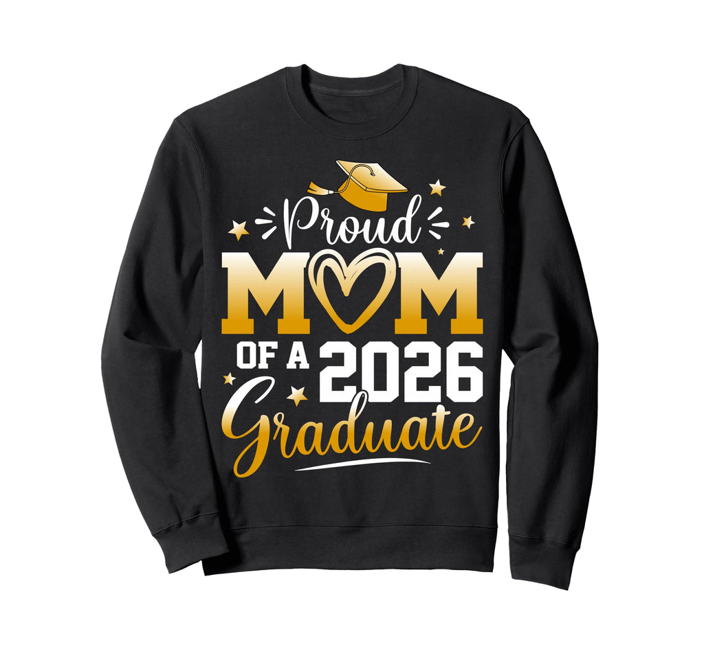 Proud Mom 2026 Graduate Senior Sweatshirt - Novelty Apparel Unisex - T-Shirt, Sweatshirt, Hoodie