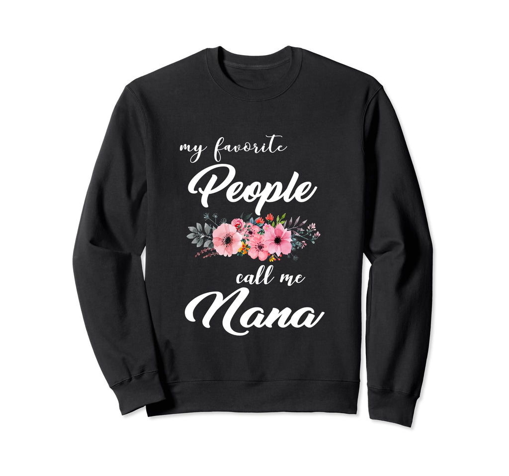 My Favorite People Calls Me Nana Sweatshirt - Fun Novelty Design Unisex - T-Shirt, Sweatshirt, Hoodie