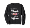 My Favorite People Calls Me Nana Sweatshirt - Fun Novelty Design Unisex - T-Shirt, Sweatshirt, Hoodie