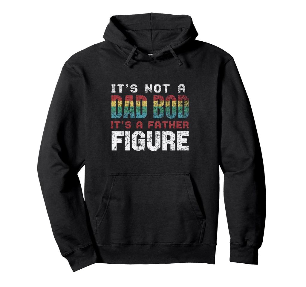 Its Not Dad Bod Its Father Figure Hoodie - Fun Novelty Design for Adults - T-Shirt, Sweatshirt, Hoodie