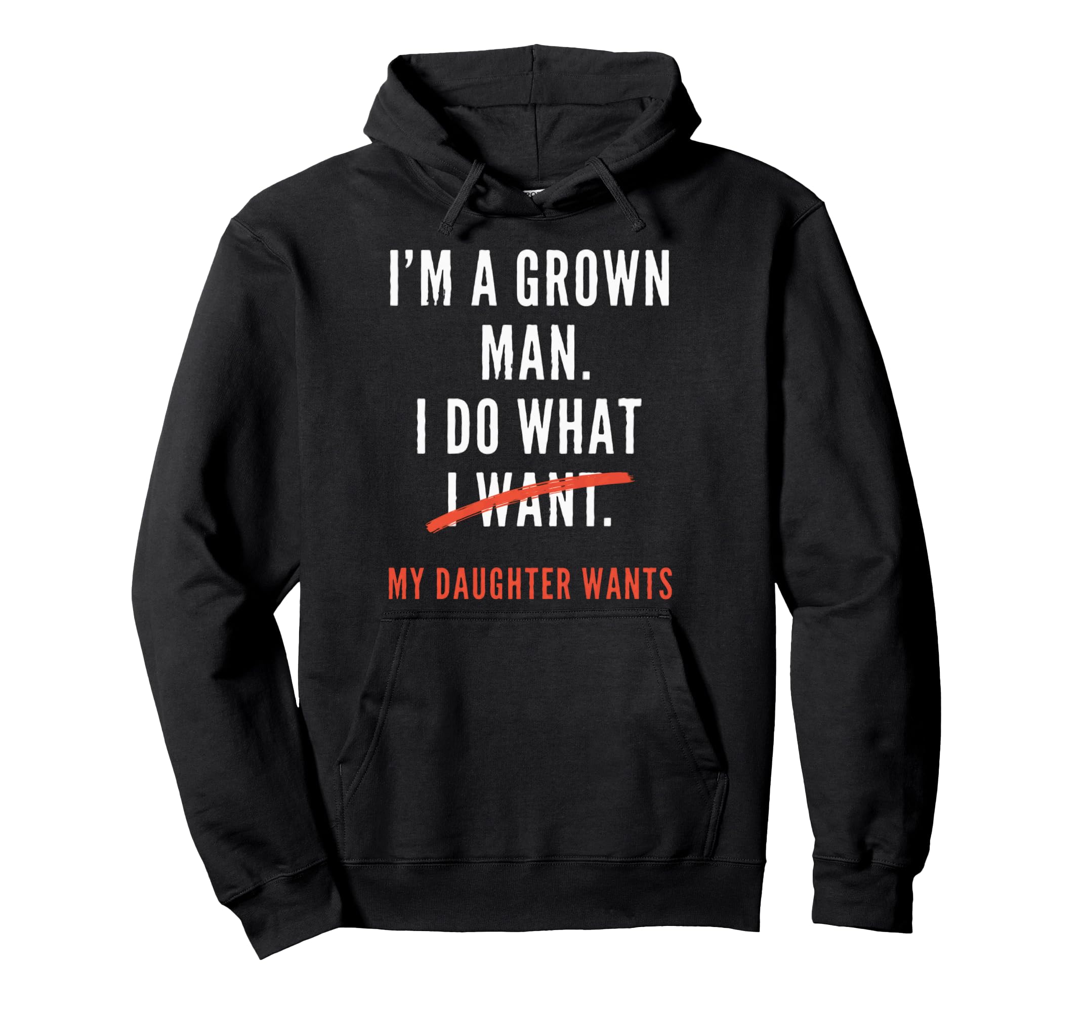 Funny Dad Father Im Grown I Do What Hoodie - Casual Everyday Wear Unisex - T-Shirt, Sweatshirt, Hoodie