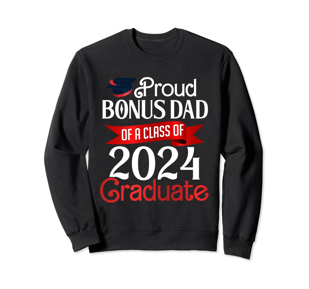Proud Bonus Dad Class 2024 Graduate Sweatshirt - Novelty Apparel Unisex - T-Shirt, Sweatshirt, Hoodie