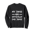 My Jokes Are Officially Dad Jokes Sweatshirt - Graphic Print Men Women - T-Shirt, Sweatshirt, Hoodie