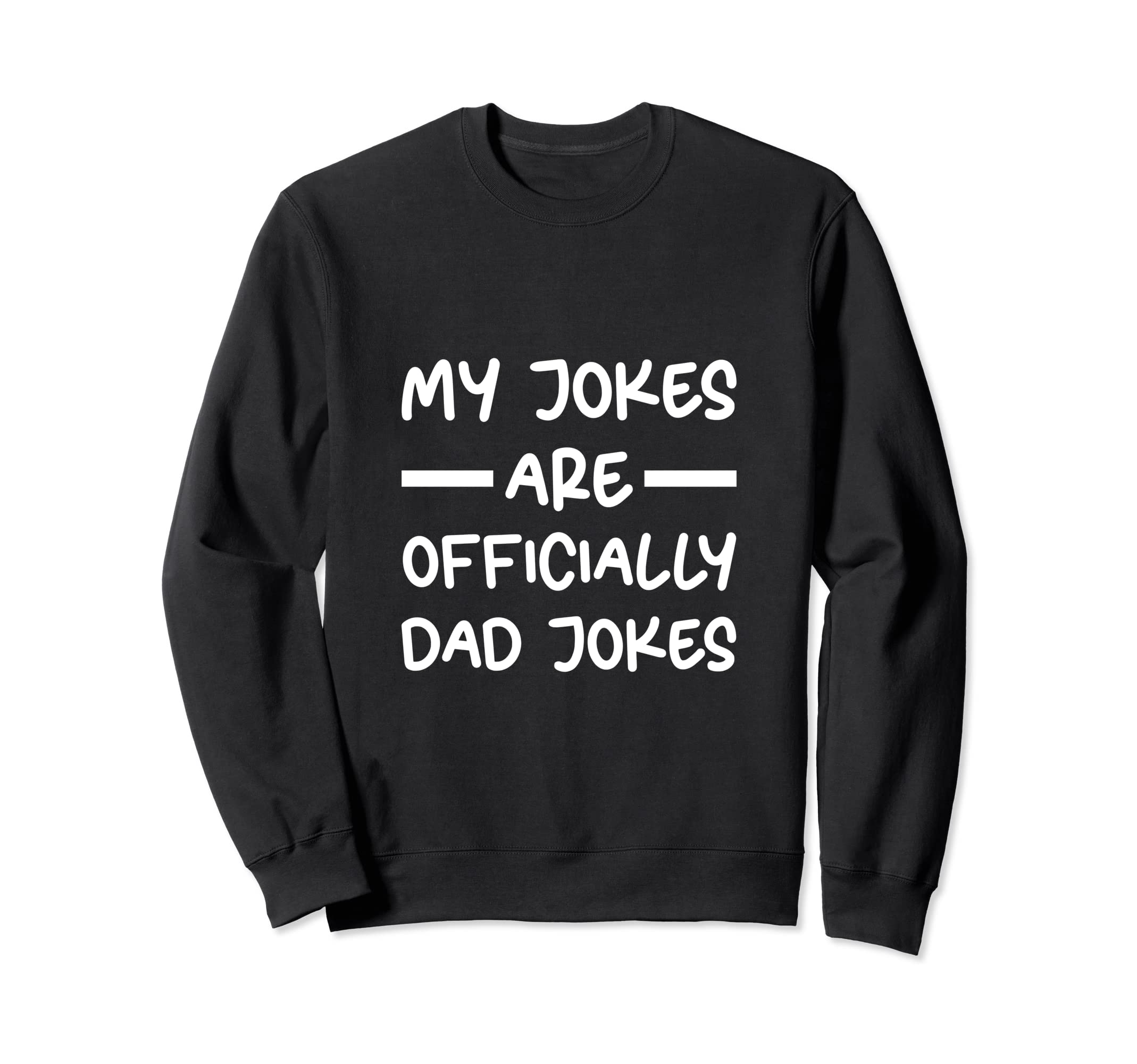 My Jokes Are Officially Dad Jokes Sweatshirt - Graphic Print Men Women - T-Shirt, Sweatshirt, Hoodie