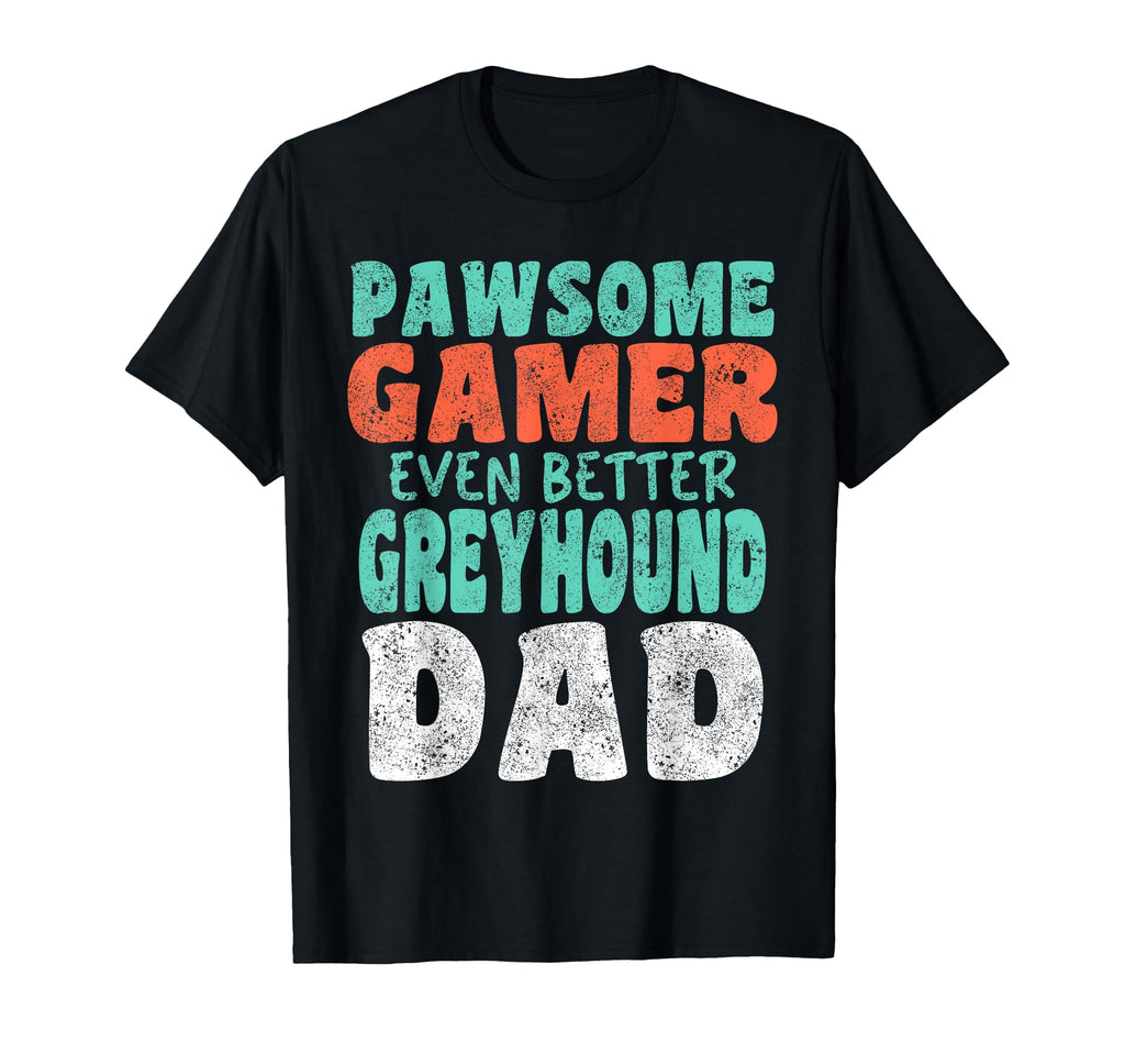 Pawsome Gamer Even Better Greyhound T-Shirt - Unique Graphic for Adults - T-Shirt, Sweatshirt, Hoodie