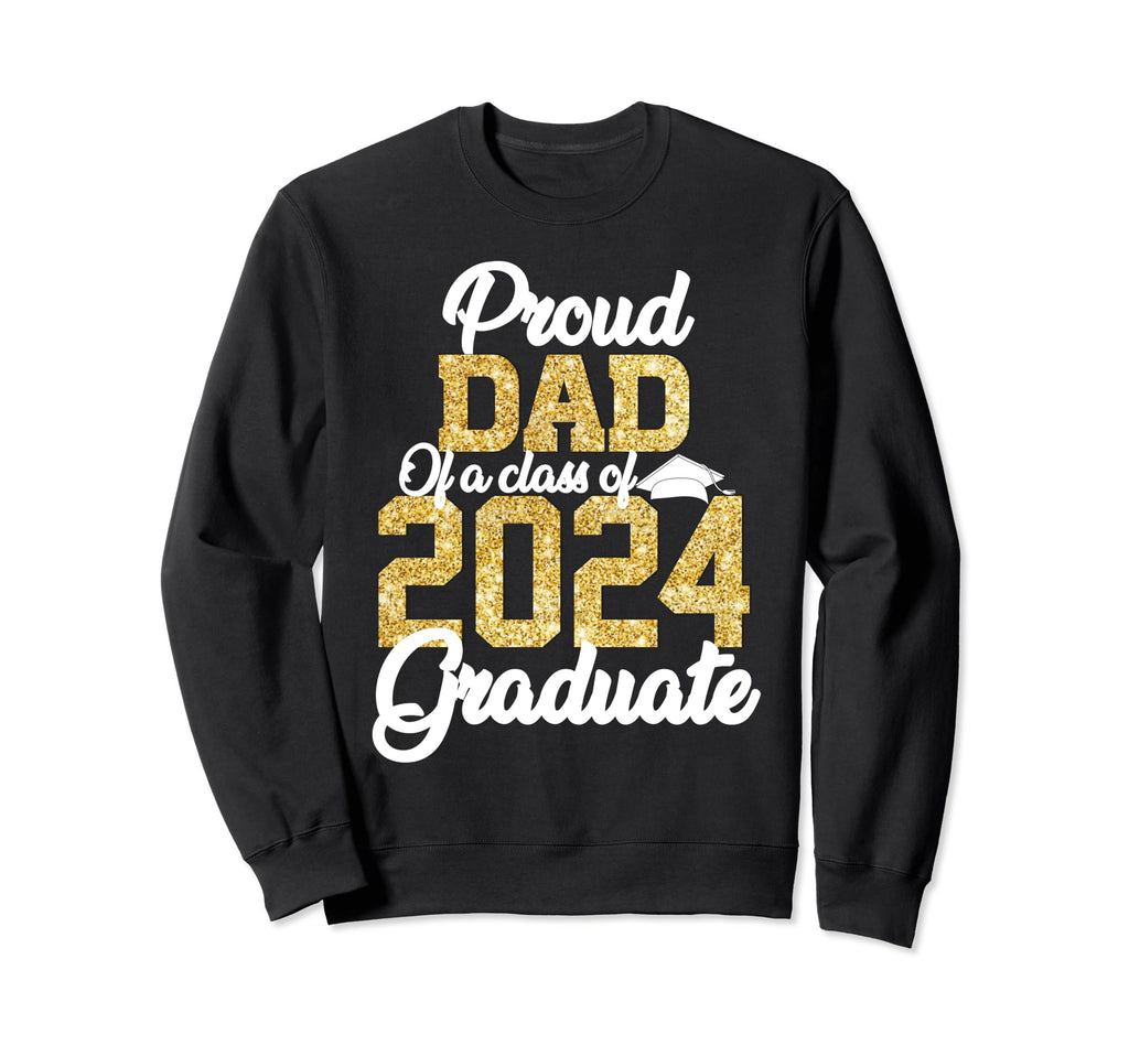 Proud Dad Class 2024 Graduate Senior 2024 Sweatshirt - Graphic Print Unisex - T-Shirt, Sweatshirt, Hoodie