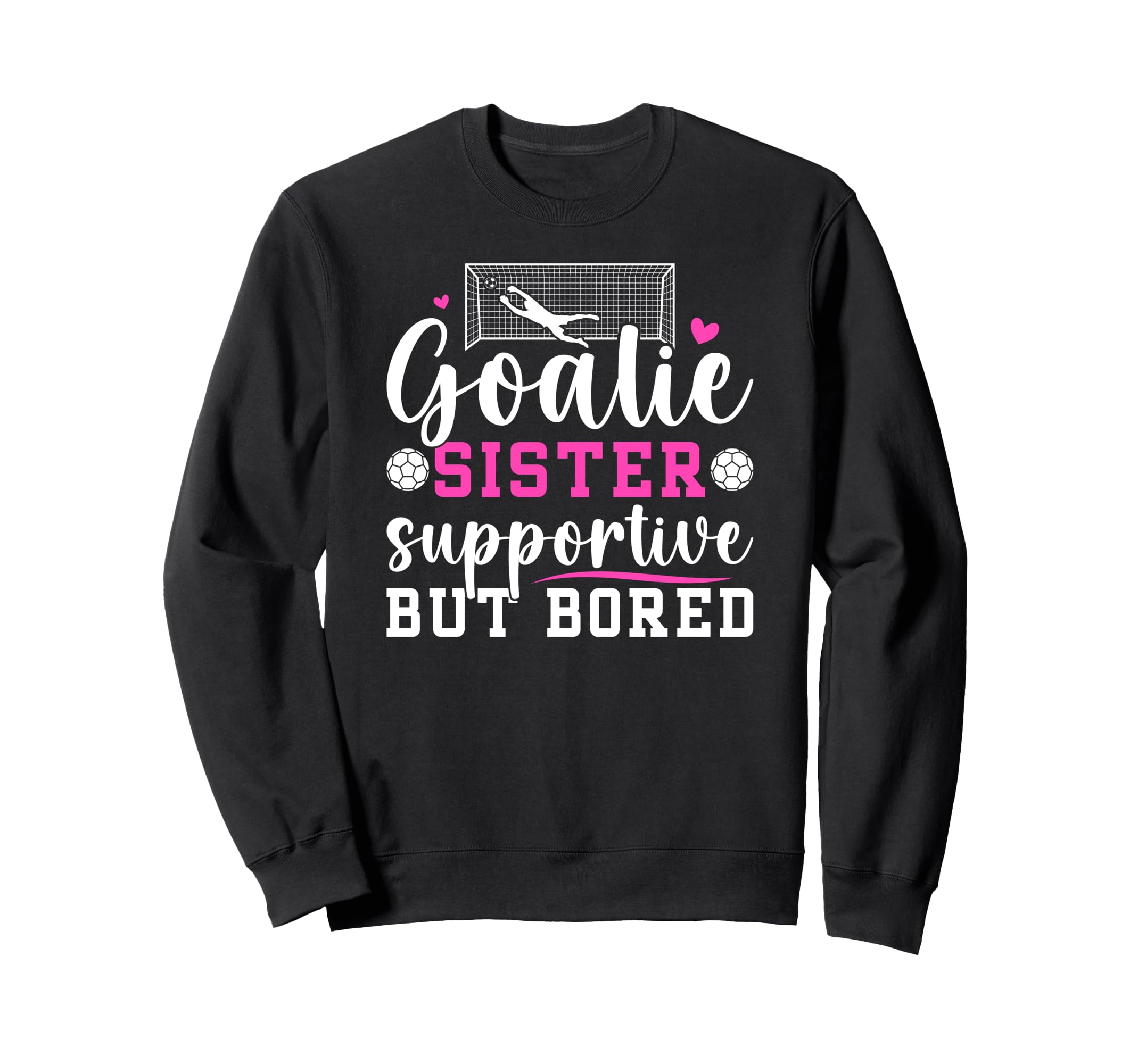 Soccer Goalie Sister Supportive Sweatshirt - Novelty Apparel for Adults - T-Shirt, Sweatshirt, Hoodie
