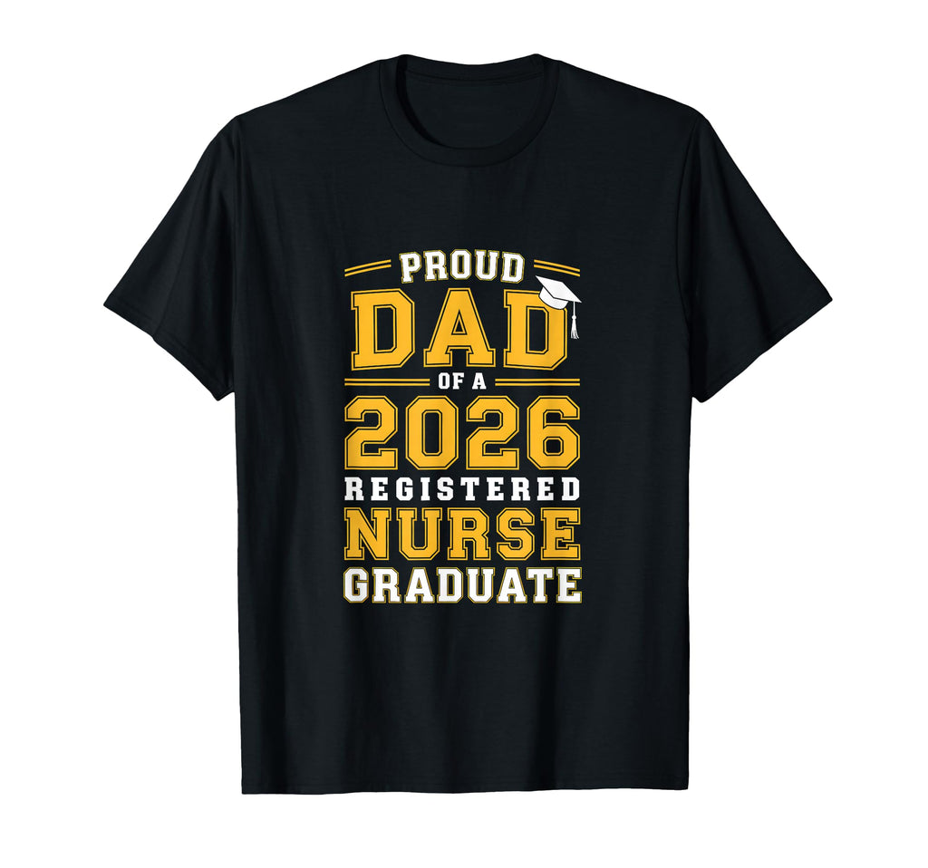 Proud Dad 2026 Registered Nurse Graduate T-Shirt - Trendy Graphic Men Women - T-Shirt, Sweatshirt, Hoodie