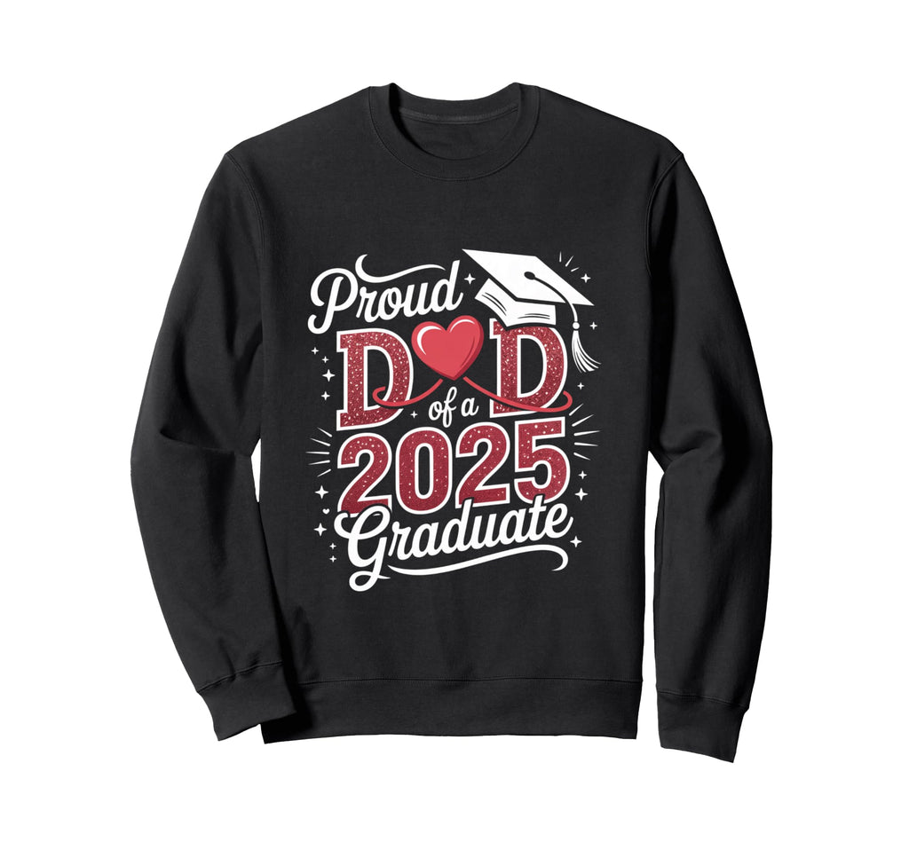 Proud Dad 2025 Graduate Graduation Year Sweatshirt - Unique Graphic Unisex - T-Shirt, Sweatshirt, Hoodie