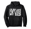 Im Not Like Other Im Like My Dad Hoodie - Unique Graphic for Adults - T-Shirt, Sweatshirt, Hoodie