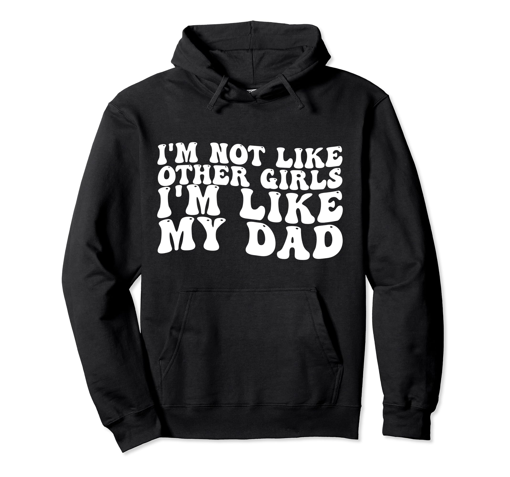 Im Not Like Other Im Like My Dad Hoodie - Unique Graphic for Adults - T-Shirt, Sweatshirt, Hoodie