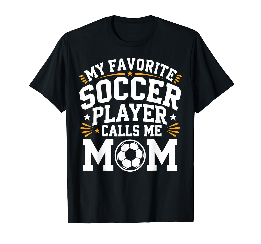 My Favorite Soccer Player Calls Me Mom T-Shirt - Aesthetic Graphic Unisex - T-Shirt, Sweatshirt, Hoodie