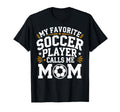 My Favorite Soccer Player Calls Me Mom T-Shirt - Aesthetic Graphic Unisex - T-Shirt, Sweatshirt, Hoodie