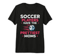 Soccer Players Have Prettiest Moms T-Shirt - Fun Novelty Design Men Women - T-Shirt, Sweatshirt, Hoodie