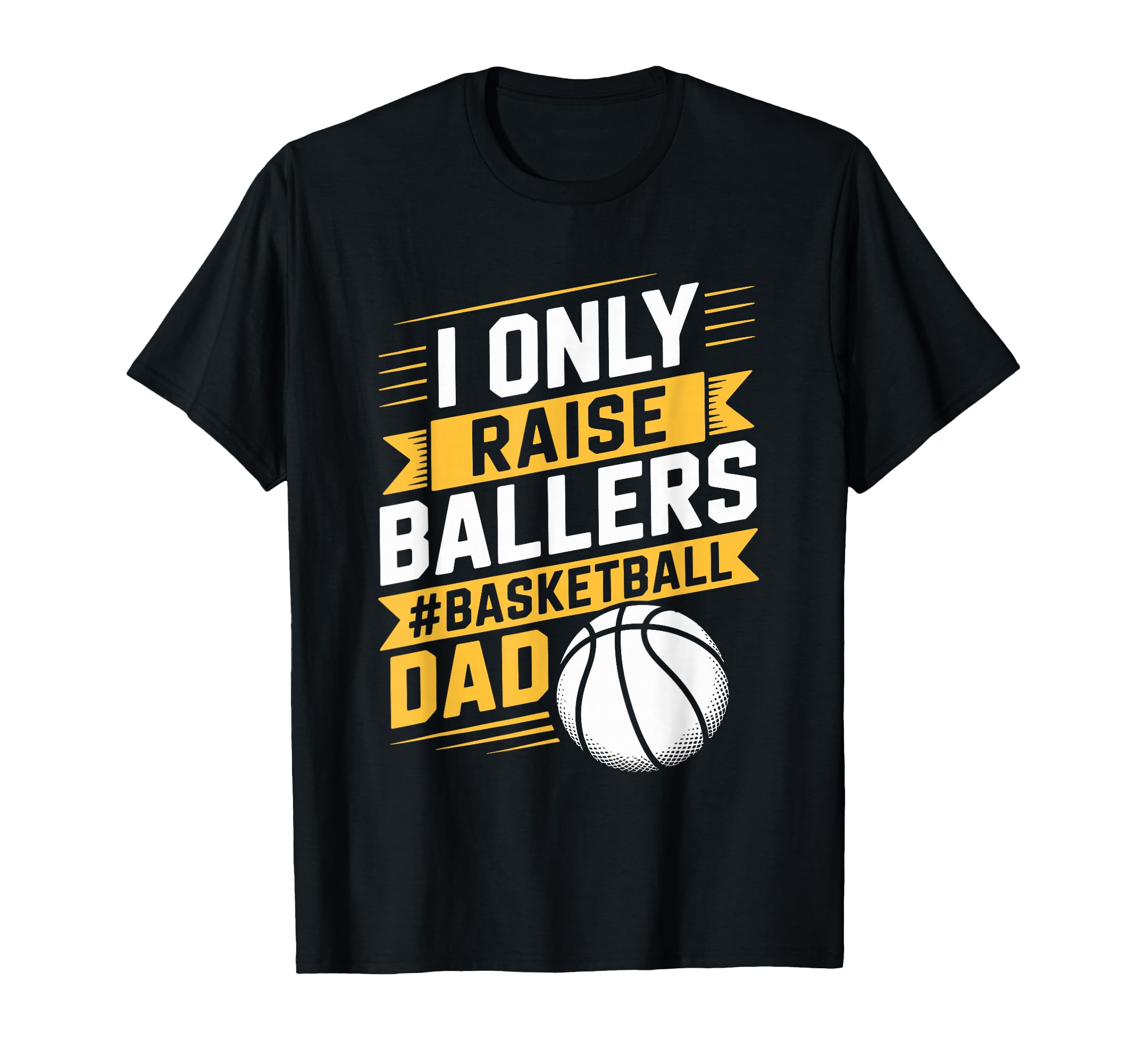 I Only Raise Ballers Basketball Dad T-Shirt - Trendy Graphic for Adults - T-Shirt, Sweatshirt, Hoodie