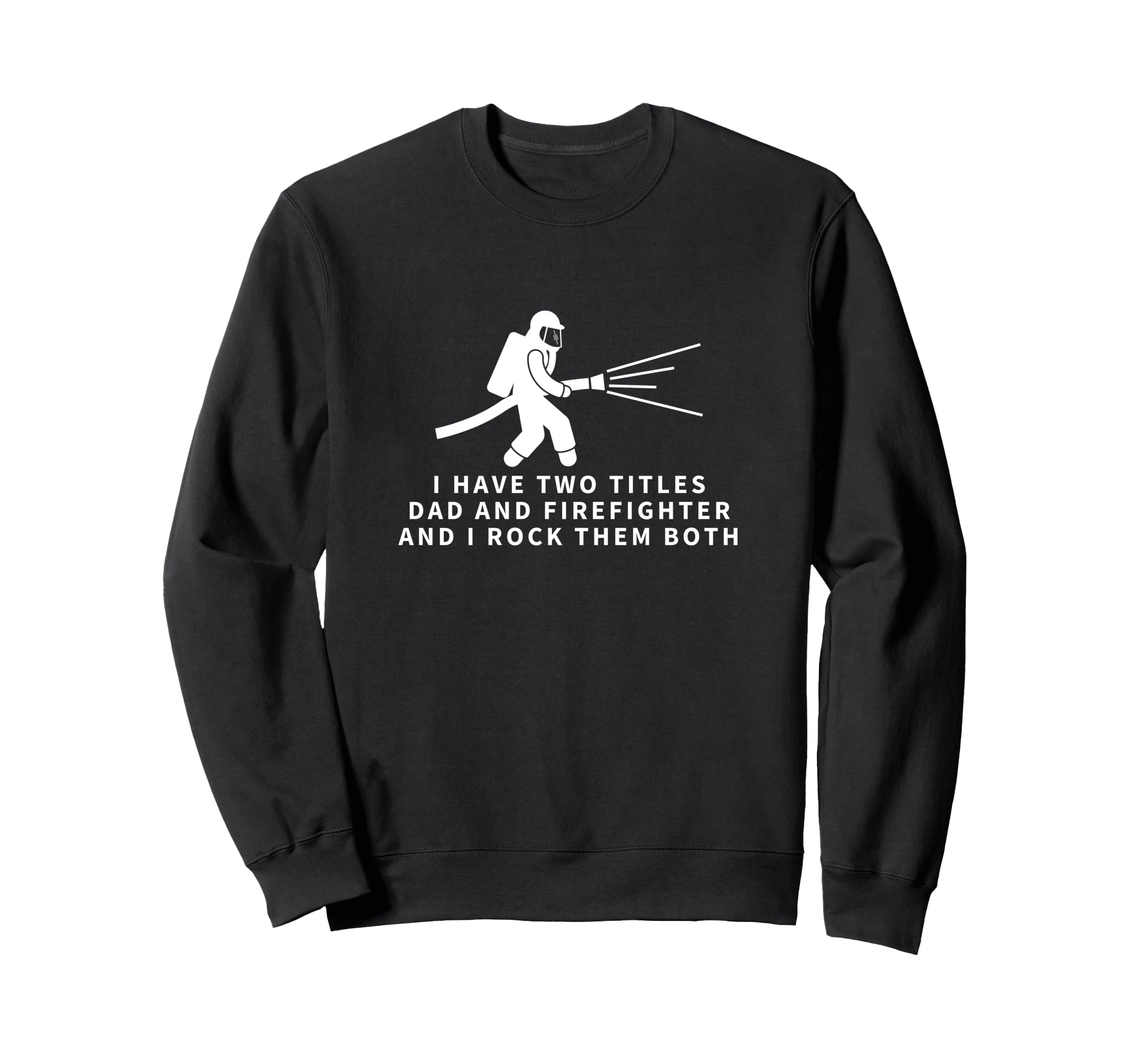Firefighter And Dad Proud Funny Sweatshirt - Novelty Apparel for Adults - T-Shirt, Sweatshirt, Hoodie