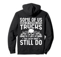 Some Us Grew Up Playing Trucks Lucky Hoodie - Unique Graphic Men Women - T-Shirt, Sweatshirt, Hoodie