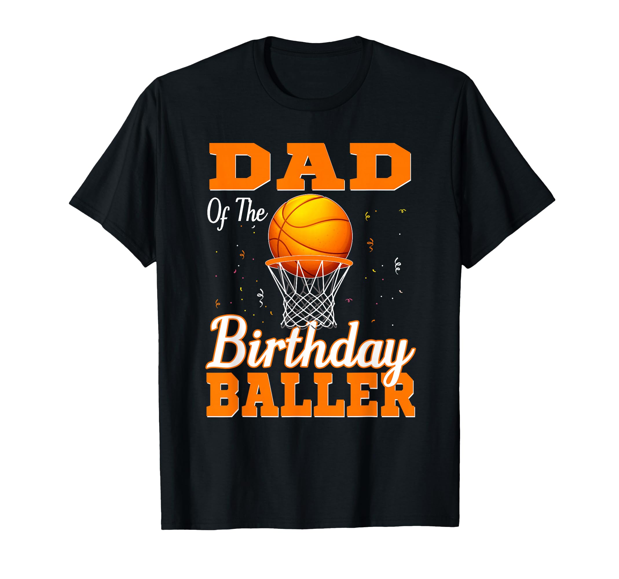 Dad Birthday Baller Basketball T-Shirt - Streetwear Style for Adults - T-Shirt, Sweatshirt, Hoodie