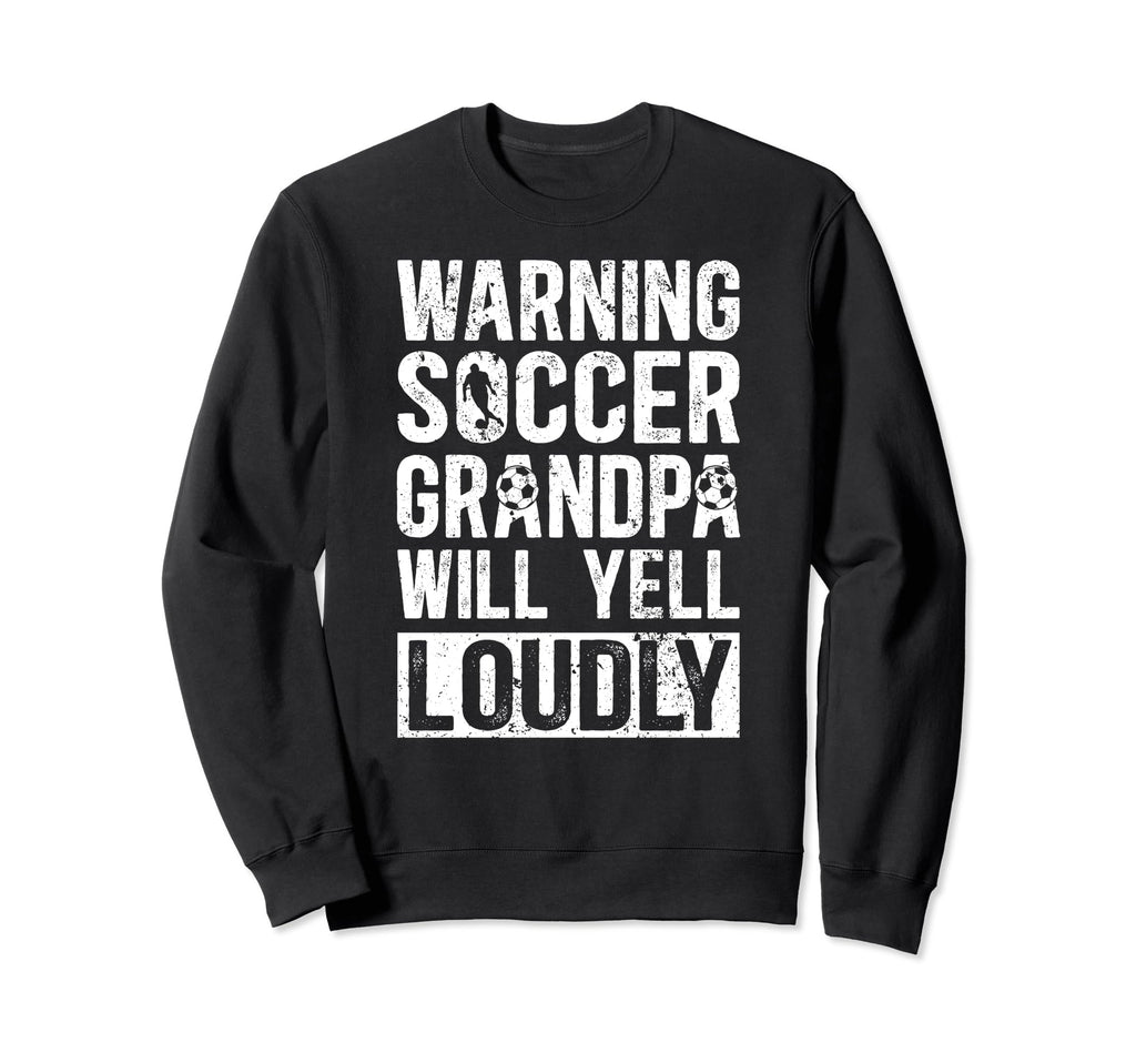 Soccer Grandpa Will Yell Loudly Sweatshirt - Aesthetic Graphic Men Women - T-Shirt, Sweatshirt, Hoodie