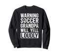 Soccer Grandpa Will Yell Loudly Sweatshirt - Aesthetic Graphic Men Women - T-Shirt, Sweatshirt, Hoodie