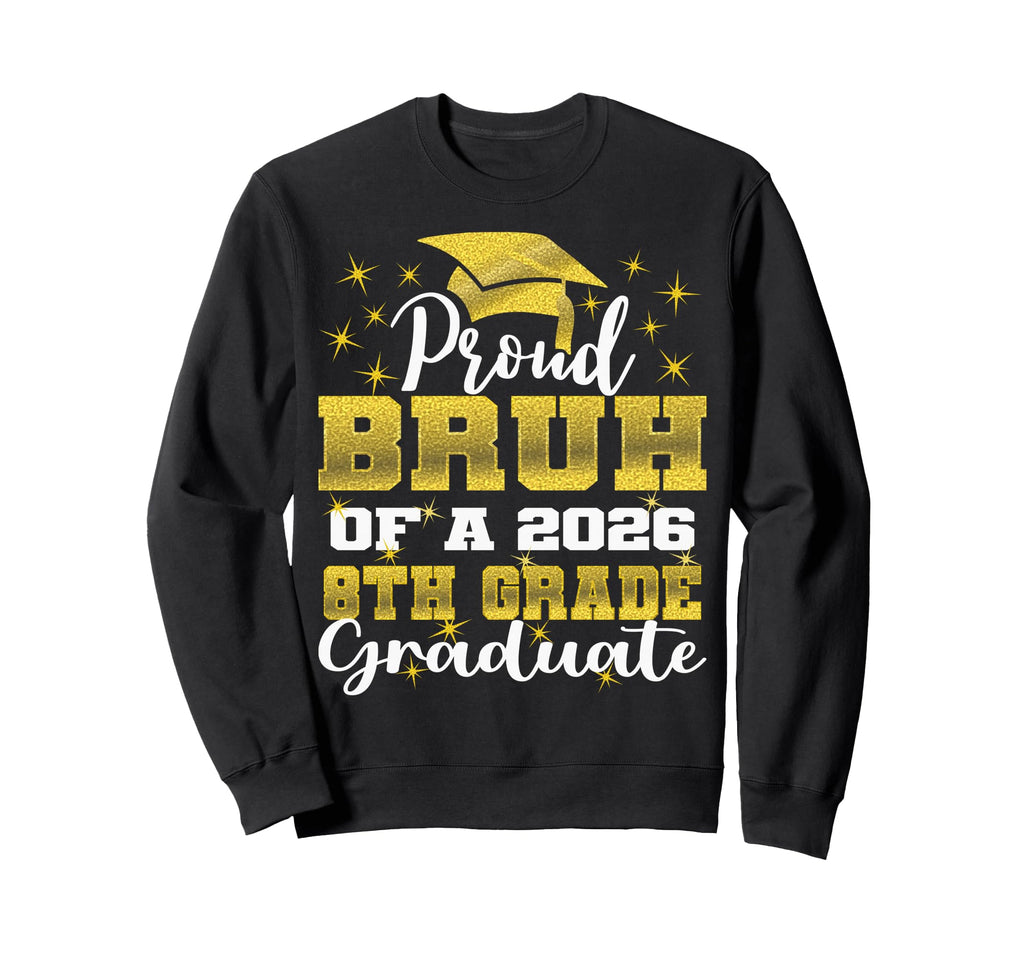 Proud Bruh 8Th Grade Graduate 2026 Sweatshirt - Minimalist Print Unisex - T-Shirt, Sweatshirt, Hoodie