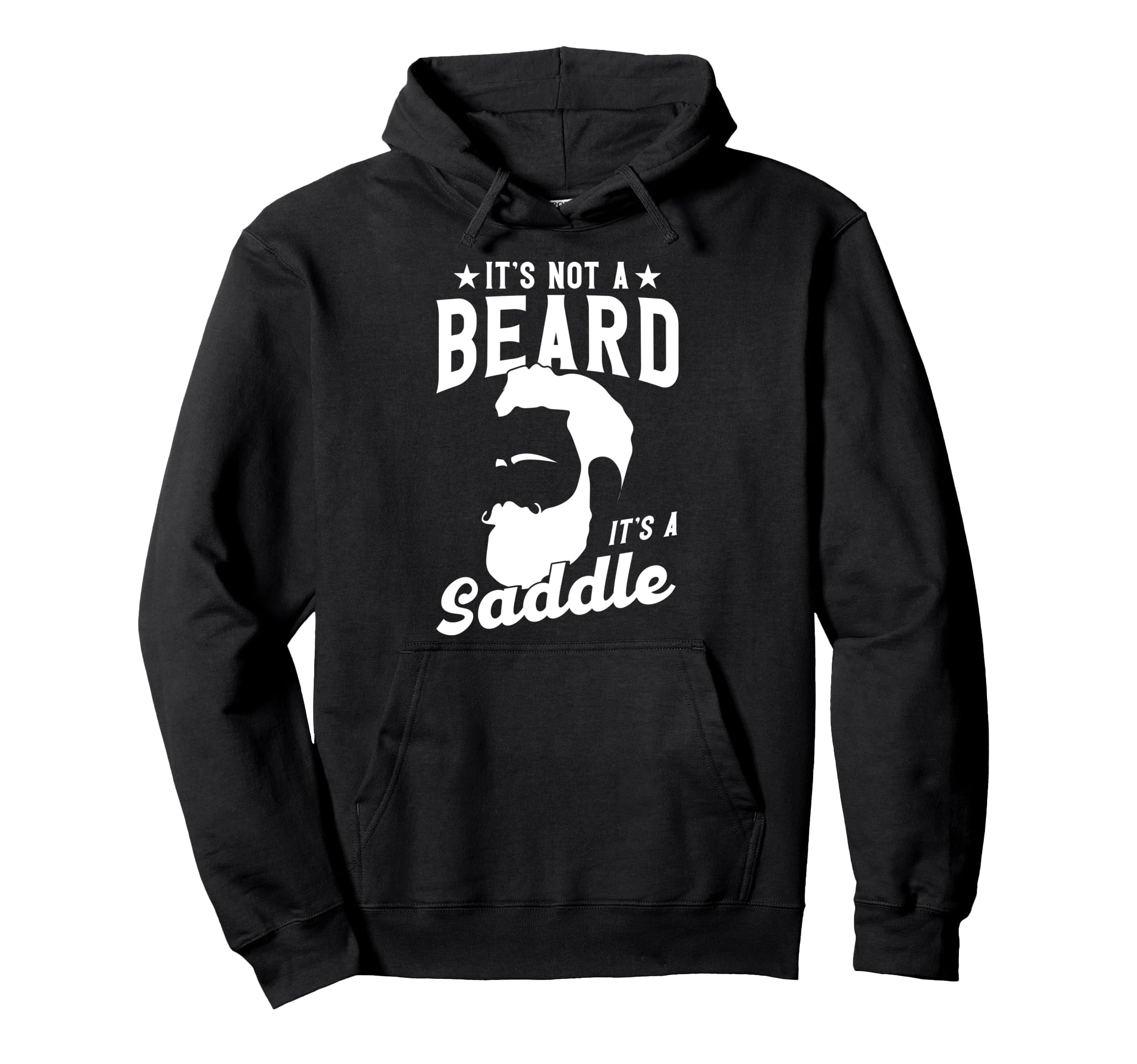 Beard Its Not Beard Its Saddle Hoodie - Streetwear Style Unisex - T-Shirt, Sweatshirt, Hoodie