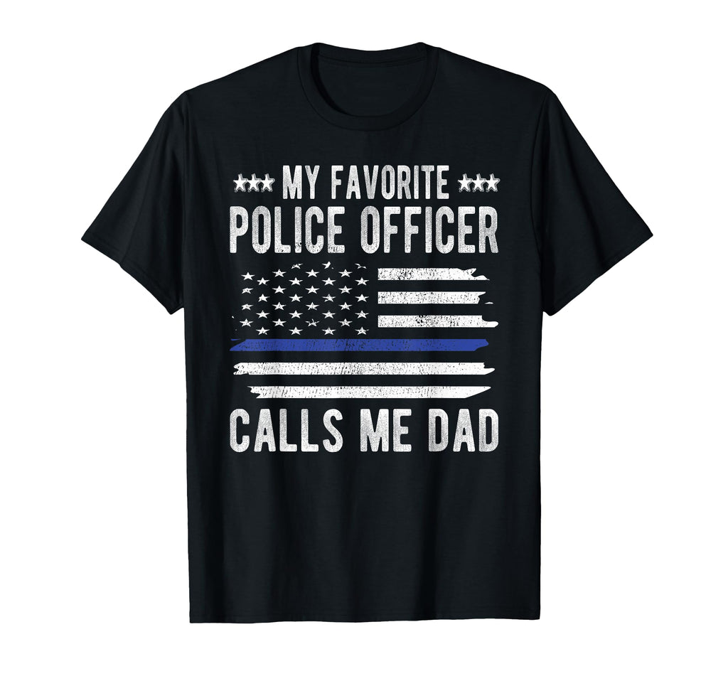 My Favorite Police Officer Calls Me Dad T-Shirt - Custom Art Print Unisex - T-Shirt, Sweatshirt, Hoodie