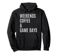 Weekends Coffee And Game Days Hoodie - Custom Art Print for Adults - T-Shirt, Sweatshirt, Hoodie