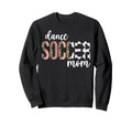 Dance And Soccer Mom Soccer Player Sweatshirt - Graphic Print Men Women - T-Shirt, Sweatshirt, Hoodie